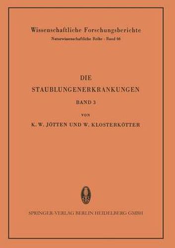 Die Staublungenerkrankungen: Bericht Uber Die 3. Internationale Staublungen-Tagung Des Staatsinstitutes Fur Staublungenforschung Und Gewerbehygiene Beim Hygiene-Institut Der Westfalischen Wilhelms-Universitat Munster/Westf. Vom 29. Bis 31. Ok