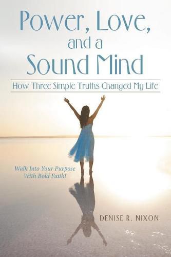 Cover image for Power, Love, and a Sound Mind: How Three Simple Truths Changed My Life