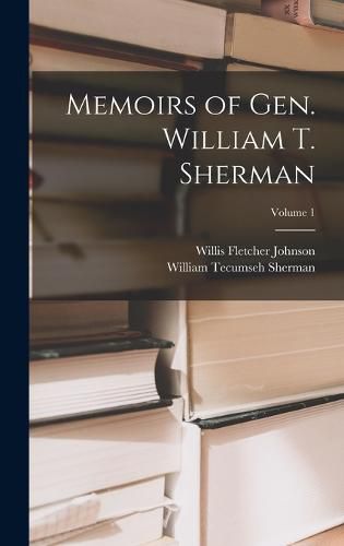 Memoirs of Gen. William T. Sherman; Volume 1