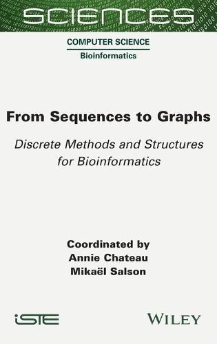 Cover image for From Sequences to Graphs: Discrete Methods and Str uctures for Bioinformatics