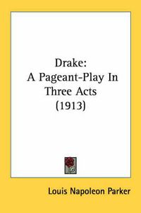 Cover image for Drake: A Pageant-Play in Three Acts (1913)