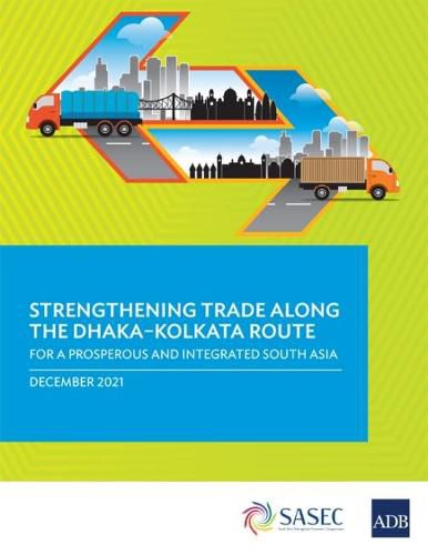 Cover image for Strengthening Trade along the Dhaka-Kolkata Route: For a Prosperous and Integrated South Asia