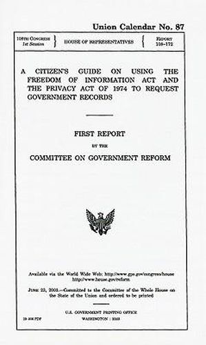 Cover image for A Citizen's Guide on Using the Freedom of Information Act and the Privacy Act of 1974 to Request Government Records: First Report