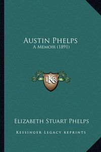 Cover image for Austin Phelps: A Memoir (1891)