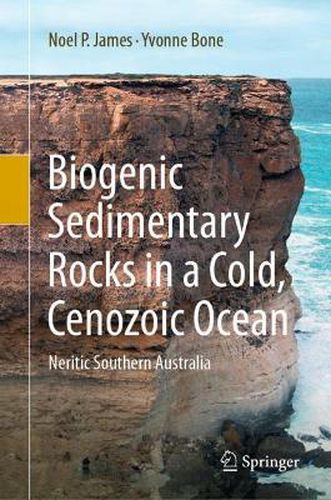 Cover image for Biogenic Sedimentary Rocks in a Cold, Cenozoic Ocean: Neritic Southern Australia