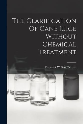 Cover image for The Clarification Of Cane Juice Without Chemical Treatment