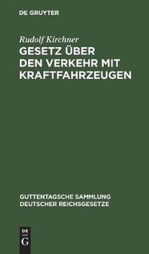 Cover image for Gesetz UEber Den Verkehr Mit Kraftfahrzeugen: Vom 3. Mai 1909. Textausgabe Mit Anmerkungen Und Sachregister