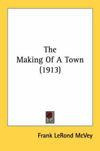 Cover image for The Making of a Town (1913)