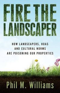 Cover image for Fire the Landscaper: How Landscapers, HOAs, and Cultural Norms Are Poisoning Our Properties