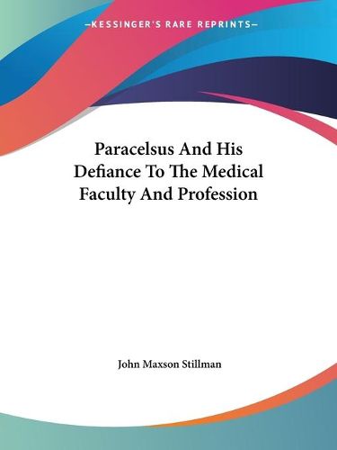 Cover image for Paracelsus and His Defiance to the Medical Faculty and Profession