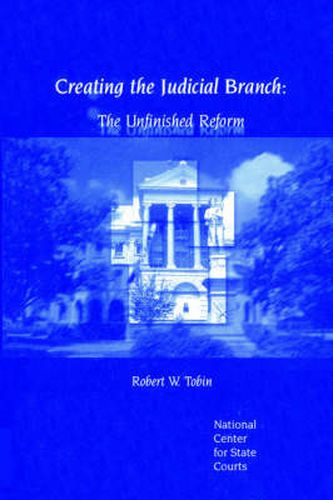 Cover image for Creating the Judicial Branch: The Unfinished Reform