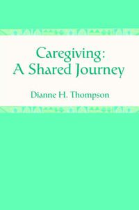 Cover image for Caregiving: A Shared Journey