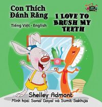 Cover image for I Love to Brush My Teeth: Vietnamese English Bilingual Edition