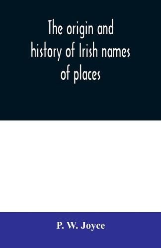 Cover image for The origin and history of Irish names of places