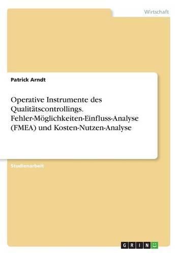 Cover image for Operative Instrumente des Qualitatscontrollings. Fehler-Moeglichkeiten-Einfluss-Analyse (FMEA) und Kosten-Nutzen-Analyse