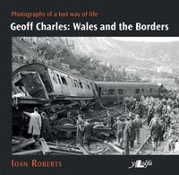 Cover image for Geoff Charles - Wales and the Borders - Photographs of a Lost Way of Life,