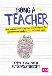 Cover image for Being a Teacher: The trainee teacher's guide to developing the personal and professional skills you need