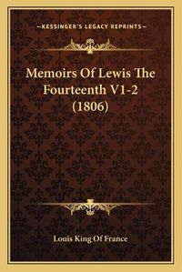 Cover image for Memoirs of Lewis the Fourteenth V1-2 (1806)