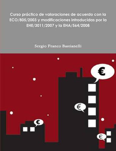 Cover image for Curso Practico de Valoraciones de Acuerdo Con La Eco/805/2003 y Modificaciones Introducidas Por La Ehe/3011/2007 y La Eha/564/2008