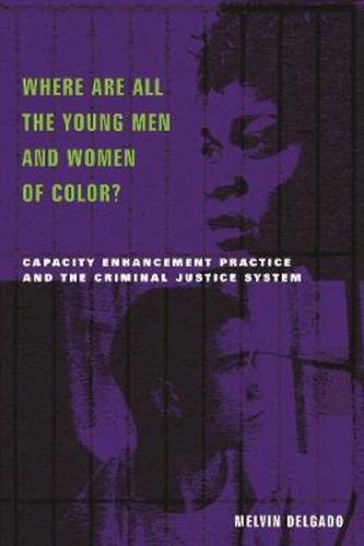 Cover image for Where are All the Young Men and Women of Color?: Capacity Enhancement Practice in the Criminal Justice System