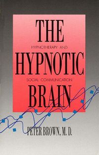 Cover image for The Hypnotic Brain: Hypnotherapy and Social Communication