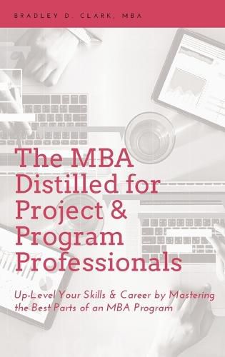 Cover image for MBA Distilled for Project & Program Professionals: Up-Level Your Skills & Career by Mastering the Best Parts of an MBA Program