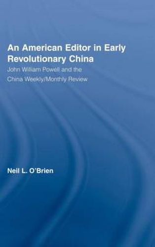 Cover image for American Editor in Early Revolutionary China: John William Powell and the China Weekly/Monthly Review