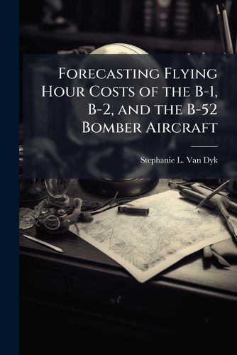 Cover image for Forecasting Flying Hour Costs of the B-1, B-2, and the B-52 Bomber Aircraft