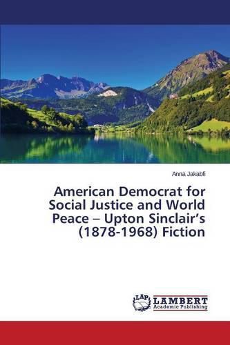 American Democrat for Social Justice and World Peace - Upton Sinclair's (1878-1968) Fiction