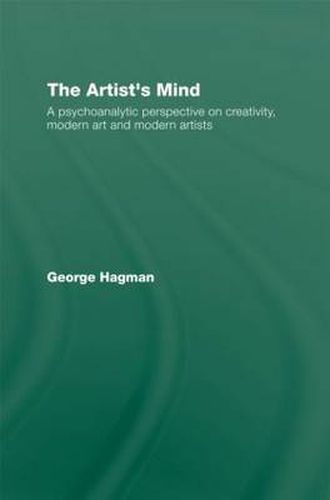 Cover image for The Artist's Mind: A Psychoanalytic Perspective on Creativity, Modern Art and Modern Artists