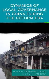 Cover image for Dynamics of Local Governance in China During the Reform Era