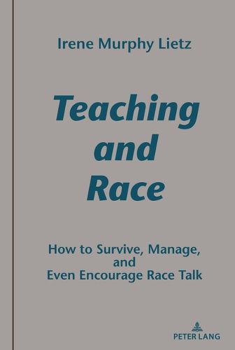 Cover image for Teaching and Race: How to Survive, Manage, and Even Encourage Race Talk