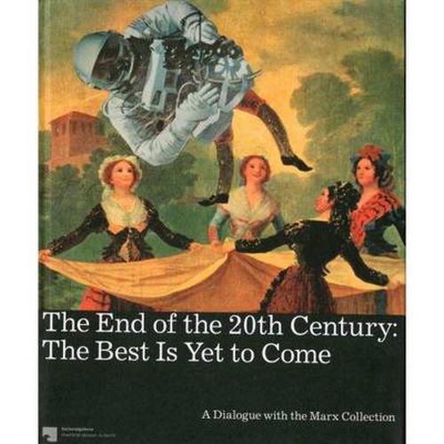 The End of the 20th Century: the Best is Yet to Come: A Dialogue with the Marx Collection