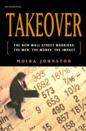 Cover image for Takeover: The New Wall Street Warriors: the Men, the Money, the Impact