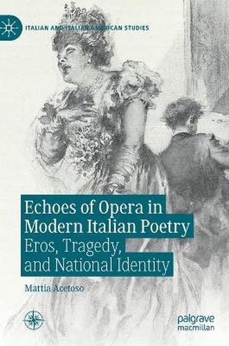 Cover image for Echoes of Opera in Modern Italian Poetry: Eros, Tragedy, and National Identity