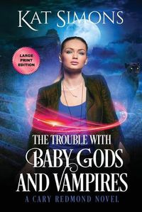 Cover image for The Trouble with Baby Gods and Vampires: Large Print Edition