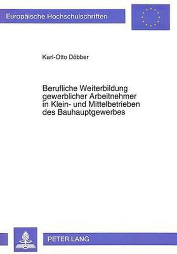 Cover image for Berufliche Weiterbildung Gewerblicher Arbeitnehmer in Klein- Und Mittelbetrieben Des Bauhauptgewerbes: Eine Empirische Studie in Der Region Karlsruhe