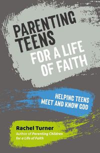 Cover image for Parenting Teens for a Life of Faith: Helping teens meet and know God