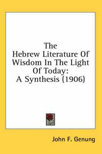 Cover image for The Hebrew Literature of Wisdom in the Light of Today: A Synthesis (1906)