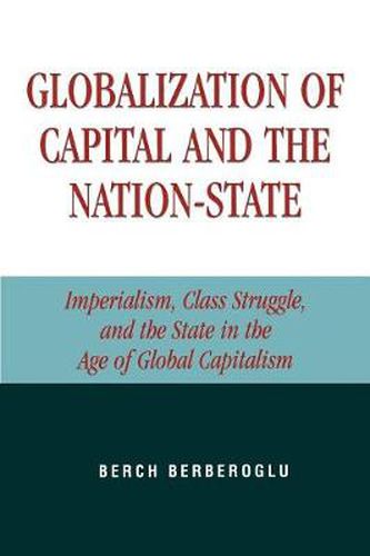 Cover image for Globalization of Capital and the Nation-State: Imperialism, Class Struggle, and the State in the Age of Global Capitalism