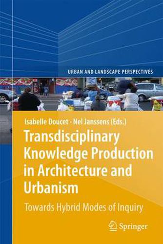 Cover image for Transdisciplinary Knowledge Production in Architecture and Urbanism: Towards Hybrid Modes of Inquiry