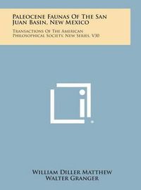 Cover image for Paleocene Faunas of the San Juan Basin, New Mexico: Transactions of the American Philosophical Society, New Series, V30