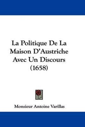 La Politique de La Maison D'Austriche Avec Un Discours (1658)