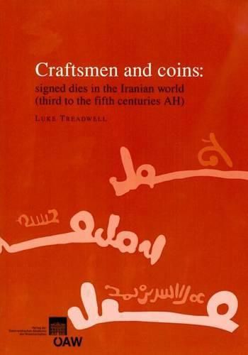 Cover image for Craftsmen and Coins: Signed Dies in the Iranian World (Third to the Fifth Centuries Ah)