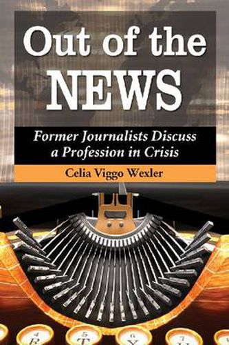 Cover image for Out of the News: Former Journalists Discuss a Profession in Crisis