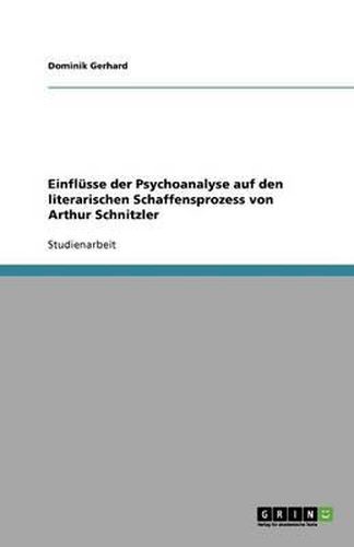 Cover image for Einflusse der Psychoanalyse auf den literarischen Schaffensprozess von Arthur Schnitzler