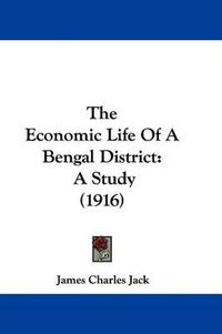 Cover image for The Economic Life of a Bengal District: A Study (1916)