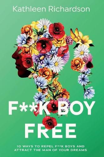 Cover image for F**k Boy Free: 10 Ways to Repel F**k Boys and Atrract the Man of Your Dreams