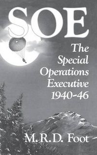 Cover image for SOE: An Outline History of the Special Operations Executive 1940-46