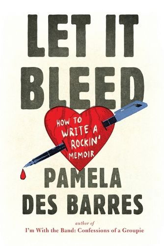 Cover image for Let It Bleed: How to Write a Rockin' Memoir